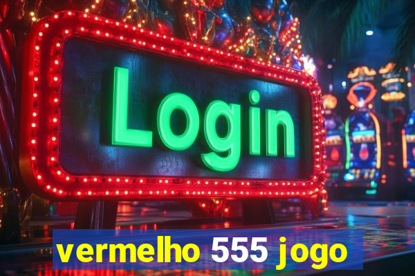 vermelho 555 jogo